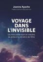 Voyage Dans L'Invisible : Les Liens Entre Esprit Et Matière, Du Corps À La Vibration De L'Etre - Preview