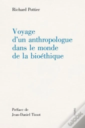 Voyage D'Un Anthropologue Dans Le Monde De La Bioéthique