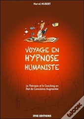 Voyage En Hypnose Humaniste ; La Thérapie Et Le Coaching En État De Conscience Augmentée