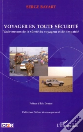 Voyager En Toute Sécurité ; Vade-Mecum De La Sûreté Du Voyageur Et De L'Expatrié