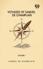 Voyages Of Samuel De Champlain: Volume 1 - Preview
