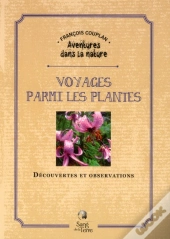 Voyages Parmi Les Plantes - Decouvertes Et Observations