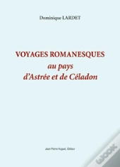 Voyages Romanesques Au Pays D'Astrée Et De Céladon