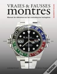 Vraies & Fausses Montres : Manuel De Référence Sur Les Contrefaçons Horlogères