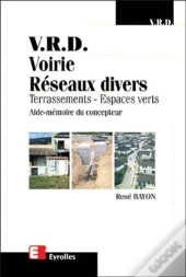 V.R.D. Voirie, Reseaux Divers, Terrassements, Espaces Verts ; Aide-Memoire Du Concepteur