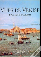 Vues De Venise ; De Carpaccio A Canalletto