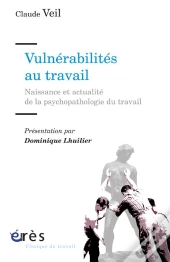 Vulnérabilités Au Travail ; Naissances Et Actualité De La Psychopathologie Du Travail