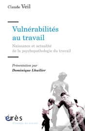 Capa do artigo Vulnérabilités Au Travail ; Naissances Et Actualité De La Psychopathologie Du Travail