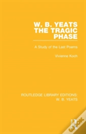 W. B. Yeats: The Tragic Phase