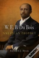 W. E. B. Du Bois, American Prophet