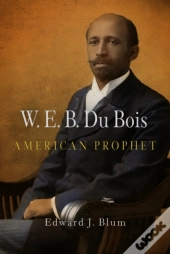 W. E. B. Du Bois, American Prophet
