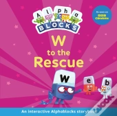 W To The Rescue: An Interactive Alphablocks Storybook