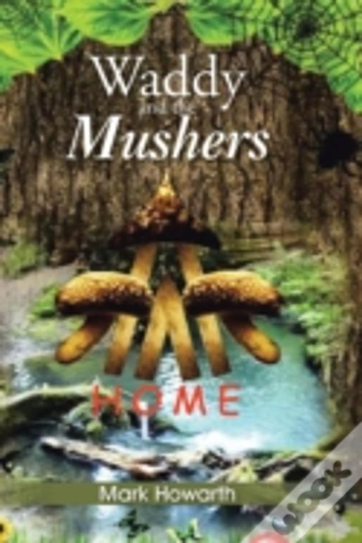 Waddy And The Mushers: Home