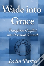 Wade Into Grace: Transform Conflict Into