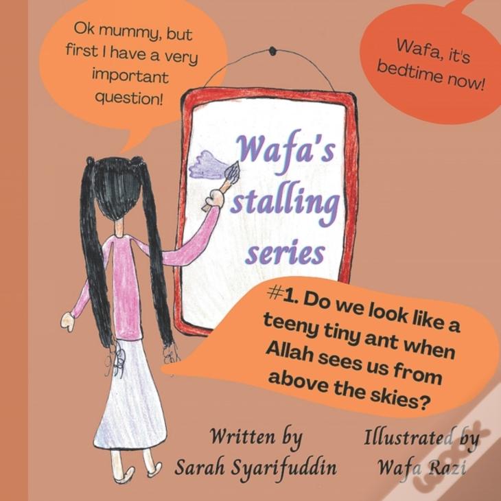 Wafa'S Stalling Series: Do We Look Like A Teeny Tiny Ant When Allah Sees Us From Above The Skies?