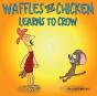 Waffles The Chicken Learns To Crow - Preview