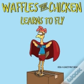 Waffles The Chicken Learns To Fly