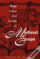 Wage Labor And Guilds In Medieval Europe