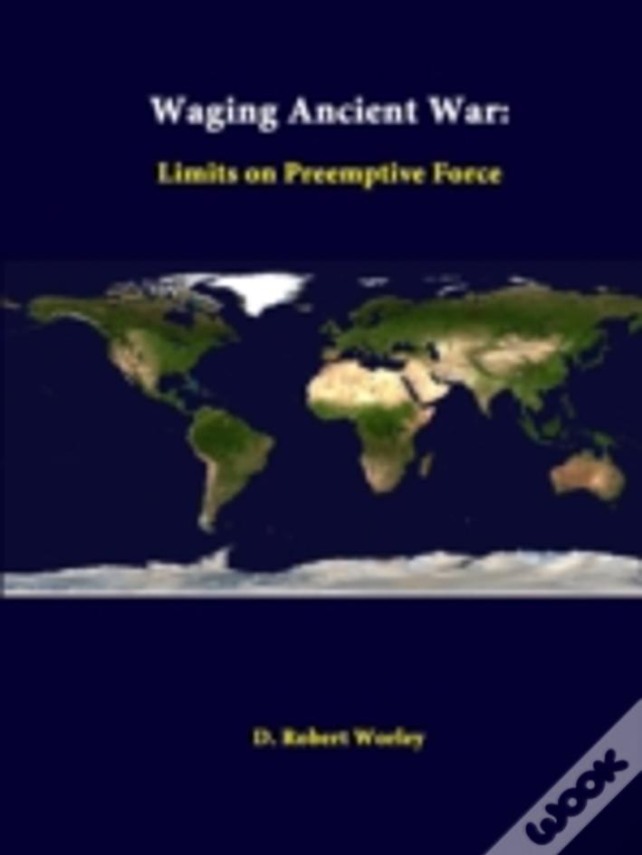 Waging Ancient War: Limits On Preemptive Force