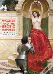 Wagner And The Erotic Impulse