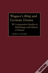 Wagner'S Ring And German Drama
