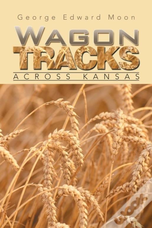 Wagon Tracks: Across Kansas