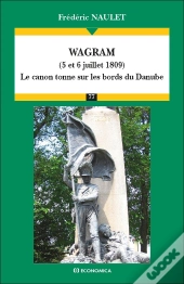 Wagram (5 Et 6 Juillet 1809) ; Le Canon Tonne Sur Les Bords Du Danube