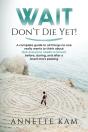 Wait - Don'T Die Yet!: A Complete Guide - Preview