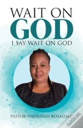 Wait On God: I Say Wait On God