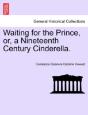 Waiting For The Prince, Or, A Nineteenth Century Cinderella. - Preview