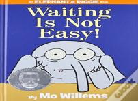 Waiting Is Not Easy!