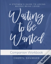 Waiting To Be Wanted Companion Workbook