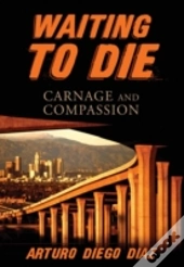 Waiting To Die:  Carnage And Compassion