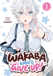 Wakaba Won'T Give Up! Vol. 1