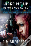 Wake Me Up Before You Go-Go - A Justice Security Novel