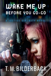 Wake Me Up Before You Go-Go - A Justice Security Novel