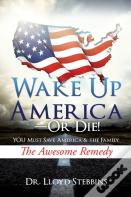 Wake Up America - Or Die!