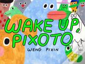 Wake Up, Pixoto!