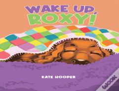 Wake Up, Roxy!