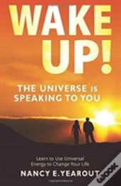 Wake Up! The Universe Is Speaking To You