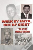 Walk By Faith, Not By Sight