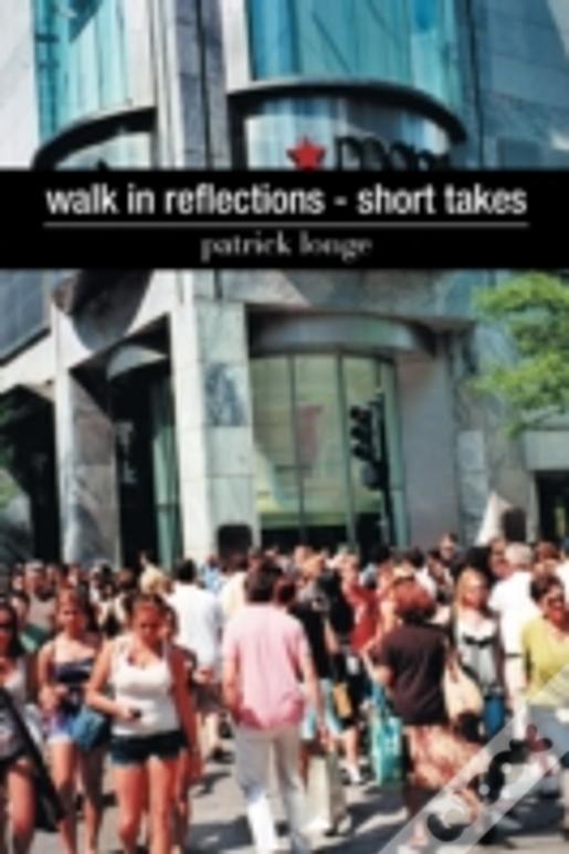 Walk In Reflections - Short Takes