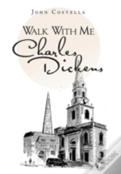 Walk With Me Charles Dickens
