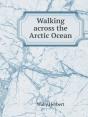 Walking Across The Arctic Ocean - Preview