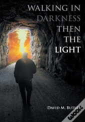 Walking In Darkness Then The Light
