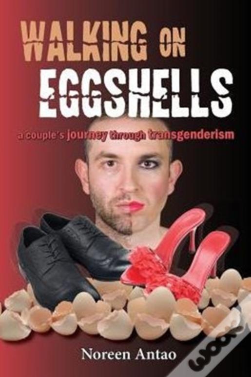 Walking On Eggshells: A Couple'S Journey Through Transgenderism