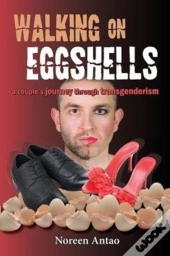 Walking On Eggshells: A Couple'S Journey Through Transgenderism
