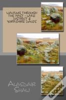 Walking Through The Past: Lake District & Yorkshire Dales