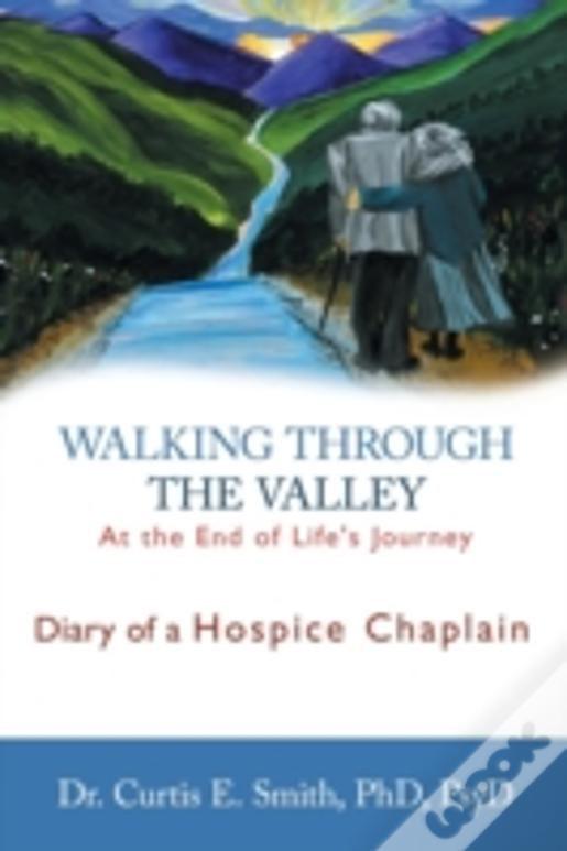 Walking Through The Valley: Diary Of A Hospice Chaplain