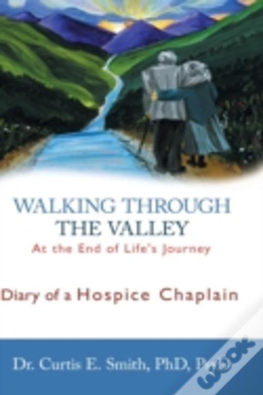 Walking Through The Valley: Diary Of A Hospice Chaplain